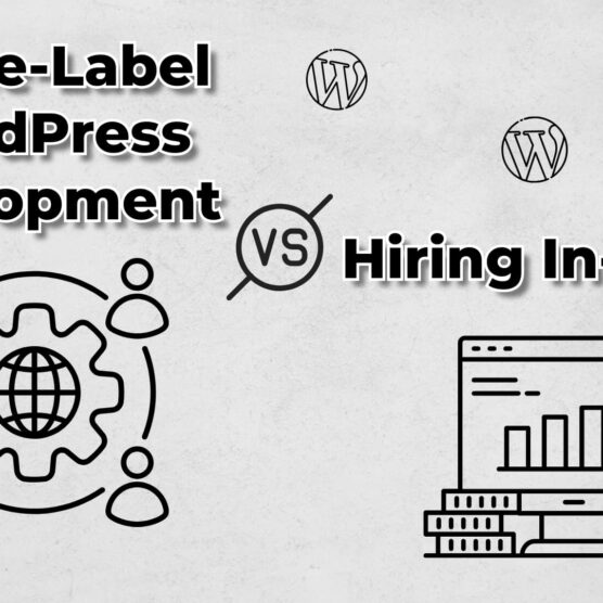 White-Label WordPress Development vs. Hiring In-House: Which Is Better for Your Agency?