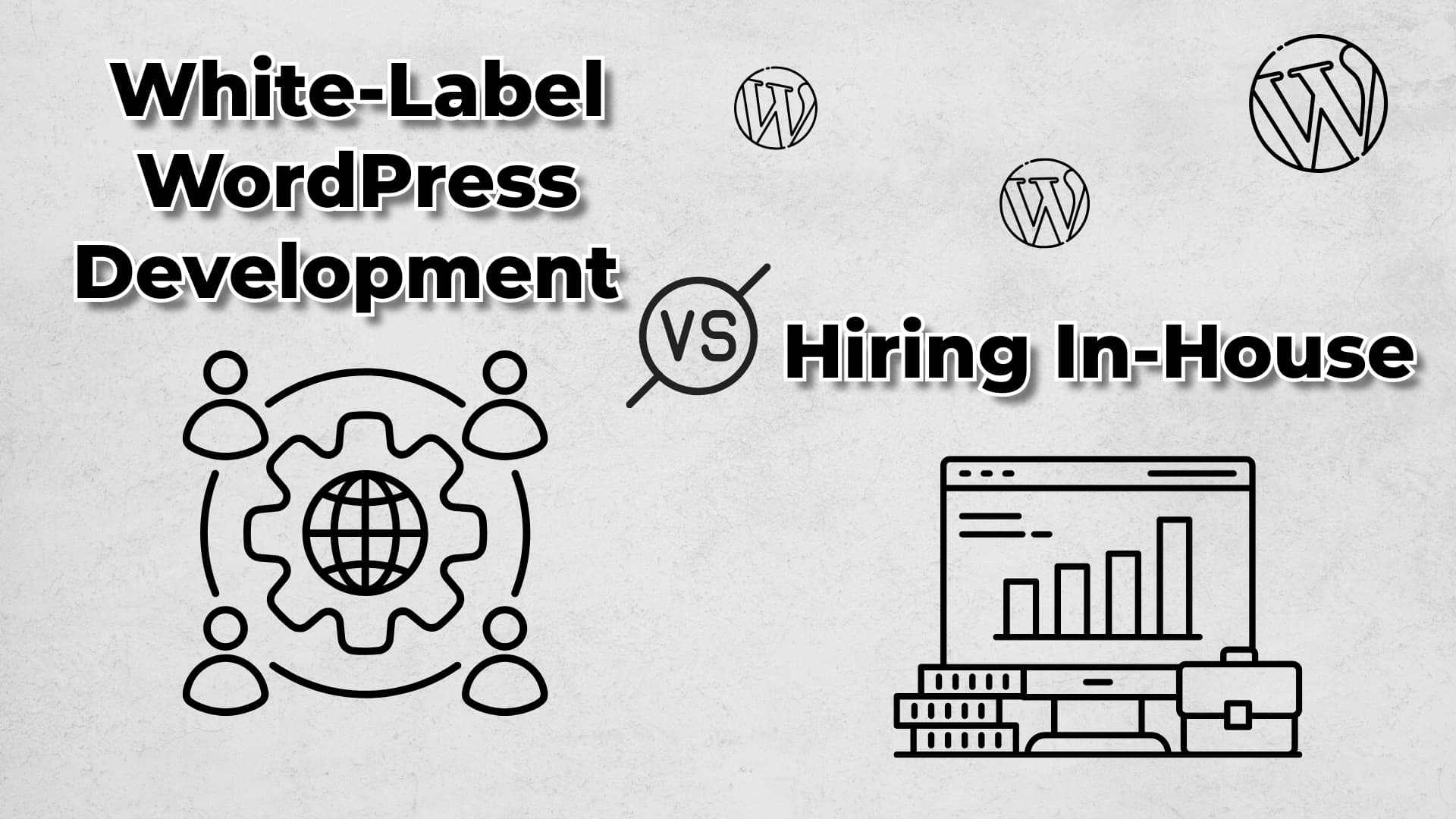 White-Label WordPress Development vs. Hiring In-House: Which Is Better for Your Agency?